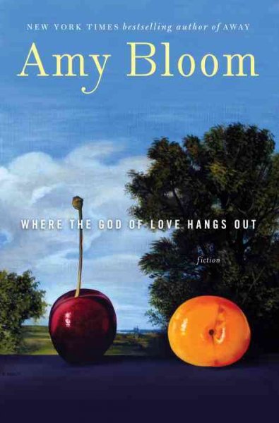 Where the god of love hangs out : fiction / Amy Bloom.
