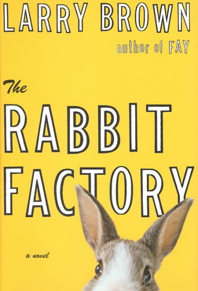 The rabbit factory / Larry Brown.