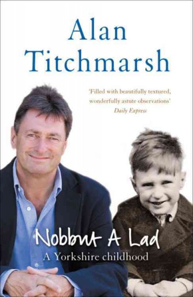 Nobbut a lad : a Yorkshire childhood / written and illustrated by Alan Titchmarsh.
