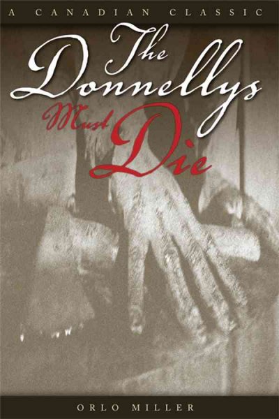 The Donnellys must die / Orlo Miller.