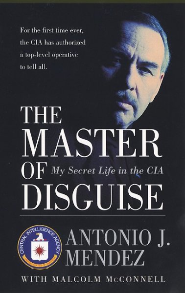 The master of disguise : my secret life in the CIA / Antonio J. Mendez, with Malcolm McConnell.