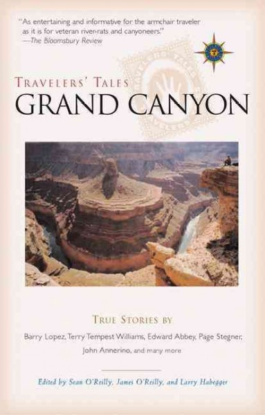 Grand Canyon : travelers' tales : true stories / edited by Sean O'Reilly, James O'Reilly, Larry Habegger.