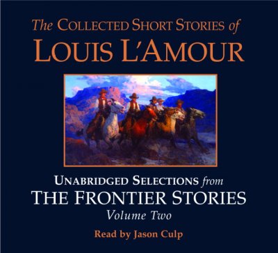 The collected short stories of Louis L'Amour [sound recording] : unabridged selections from the frontier stories volume 2 / Louis L'Amour.
