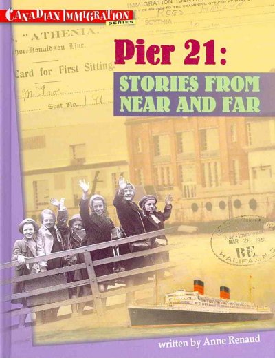 Pier 21 : stories from near and far / written by Anne Renaud ; [illustrations, Aries Cheung].