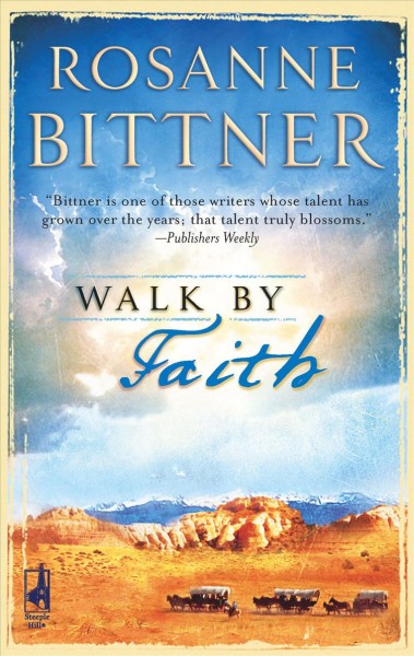 Walk by faith / Rosanne Bittner.