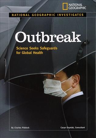 Outbreak : science seeks safeguards for global health / by Charles Piddock ; Caryn Oryniak, consultant. --.