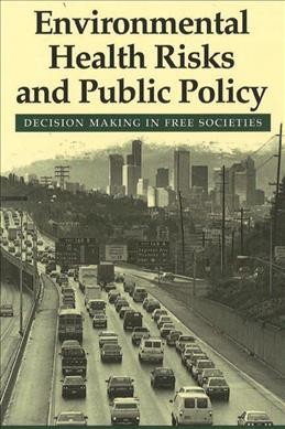 Environmental health risks and public policy : decision making in free societies / David V. Bates.