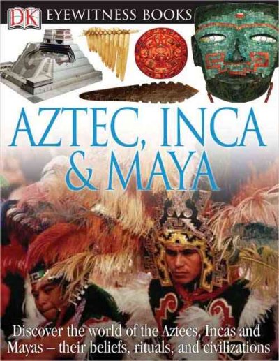 Aztec, Inca & Maya / written by Elizabeth Baquedano ; photographed by Michel Zabé.