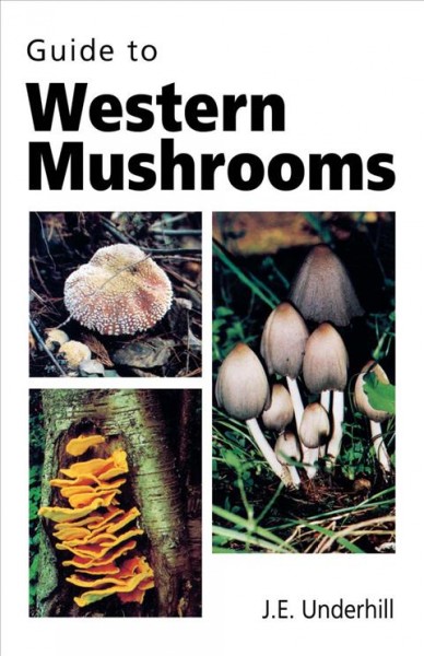 Guide to western mushrooms / by J.E. Underhill.