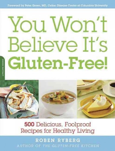 You won't believe it's gluten-free! : 500 delicious, foolproof recipes for healthy living / Roben Ryberg.