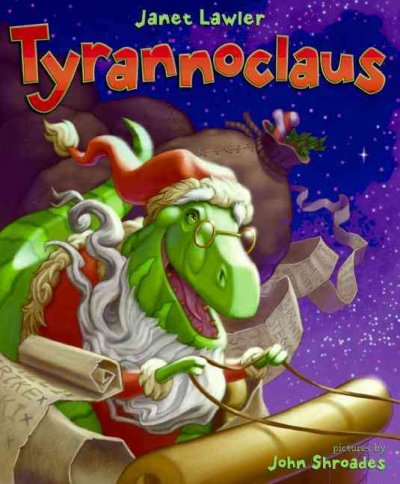 Tyrannoclaus / by Janet Lawler ; illustrated by John Shroades.