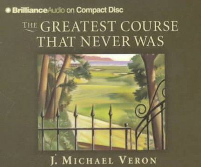 The greatest course that never was [sound recording] / J. Michael Veron.
