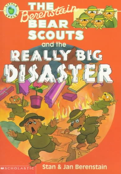 The Berenstain Bear Scouts and the really big disaster / by Stan & Jan Berenstain ; illustrated by Michael Berenstain.