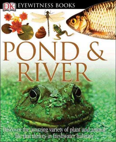 Pond & river / written by Steve Parker ; [special photography, Philip Dowell].