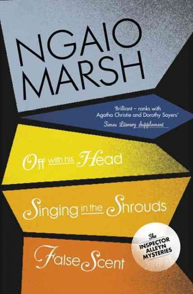 Off with his head : singing in the shrouds, false scent and my poor boy / Ngaio Marsh.