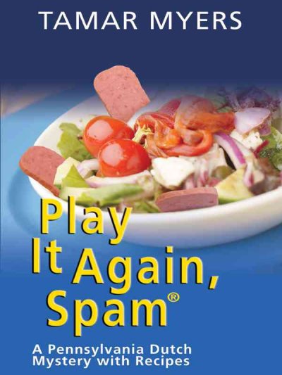 Play it again, Spam : a Pennsylvania Dutch mystery with recipes / Tamar Myers.