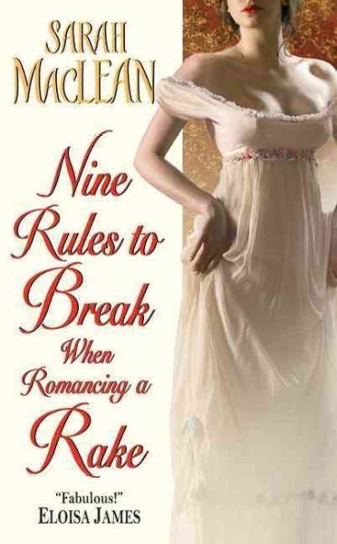 Nine rules to break when romancing a rake / Sarah MacLean.