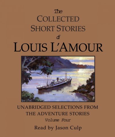 The collected short stories of Louis L'Amour [sound recording] : the adventure stories : volume four / Louis L'Amour.