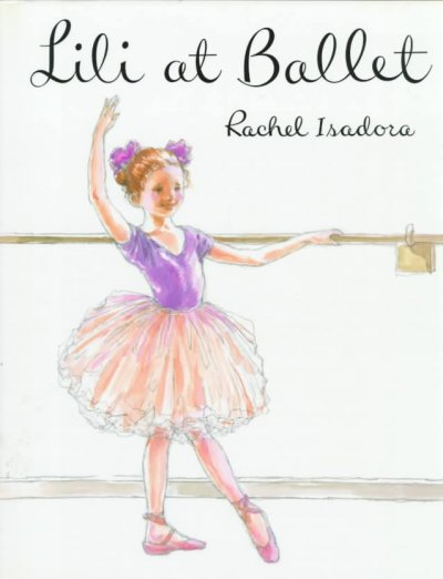 Lili at ballet / Rachel Isadora.