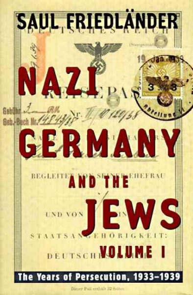Nazi Germany and the Jews, Volume 1 : the years of persecution 1933-1939 Saul Friedlander.