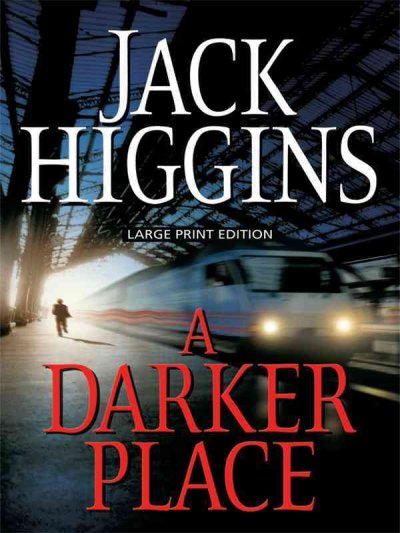 A darker place / [text (large print)] / Jack Higgins.