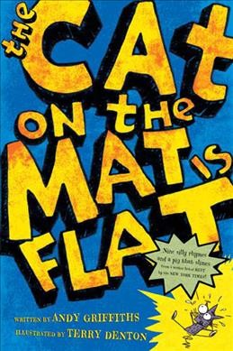 The cat on the mat is flat / by Andy Griffiths ; illustrated by Terry Denton.