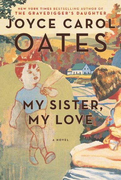 My sister, my love : the intimate story of Skyler Rampike / Joyce Carol Oates.