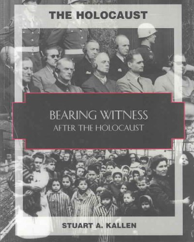 Bearing witness : after the Holocaust : Liberation and the Nuremberg trials / by Stuart A, Kallen.