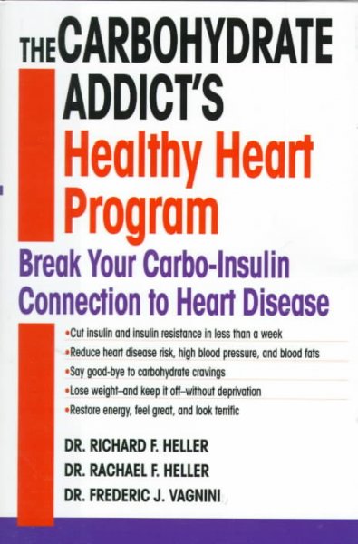 The carbohydrate addict's healthy heart program : break your carbo-insulin connection to heart disease / Richard F. Heller, Rachael F. Heller and Frederic J. Vagnini.