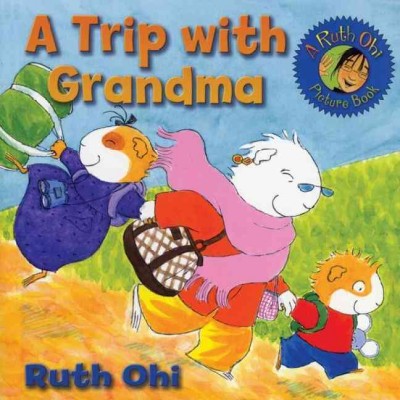 A TRIP WITH GRANDMA (PICTURE BOOK) / written and illustrated by Ruth Ohi.