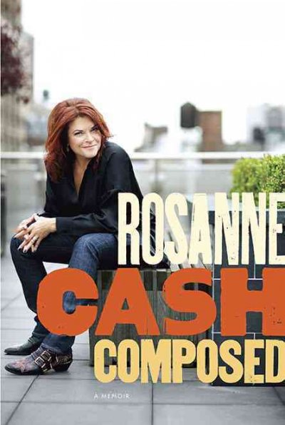 Composed : a memoir / Rosanne Cash.