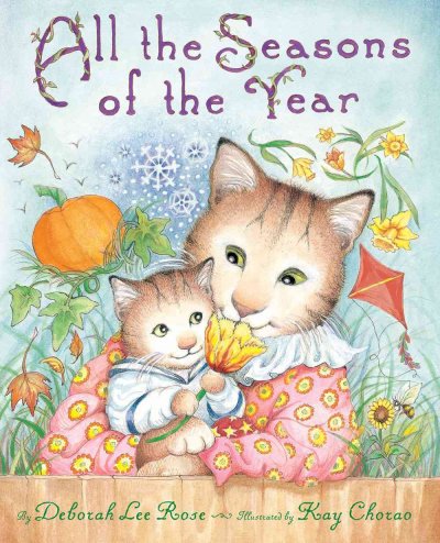 All the seasons of the year / by Deborah Lee Rose ; illustrated by Kay Chorao.
