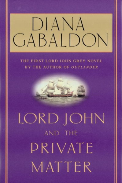 Lord John and the private matter : the first Lord John Grey novel / Diana Gabaldon