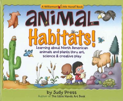 Animal habitats : learning about North American animals & plants through art, science & creative play / Judy Press ; illustrated by Betsy Day.