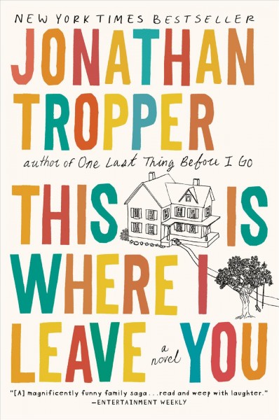 This is where I leave you : [a novel] / Jonathan Tropper.
