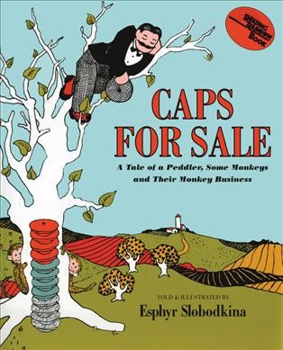 Caps for sale : a tale of a peddler, some monkeys, and their monkey business.