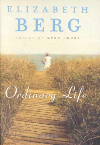 Ordinary life : stories / Elizabeth Berg.
