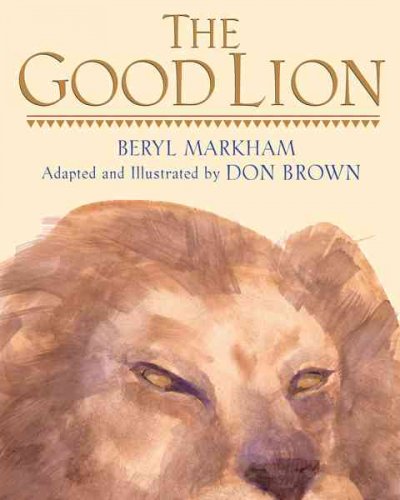 The good lion / by Beryl Markham ; adapted and illustrated by Don Brown.