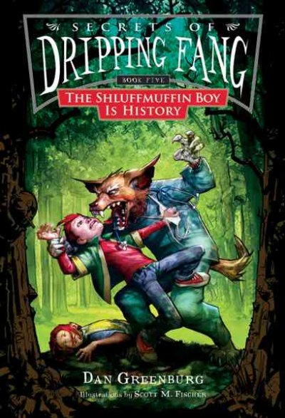 Secrets of Dripping Fang. Book five, The Shluffmuffin boy is history / Dan Greenburg ; illustrations by Scott M. Fischer.
