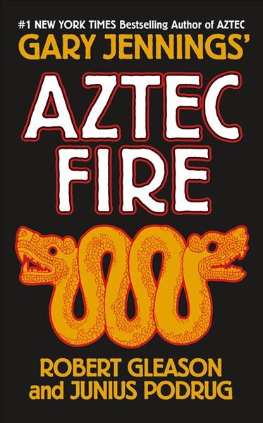 Aztec fire / / Gary Jennings, Robert Gleason, and Junius Podrug. : Aztec, Book 5.