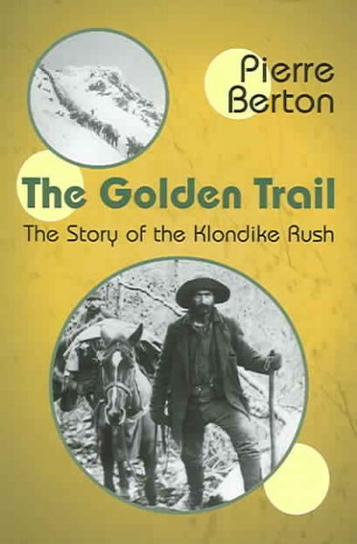 The golden trail : the story of the Klondike rush / Pierre Berton.