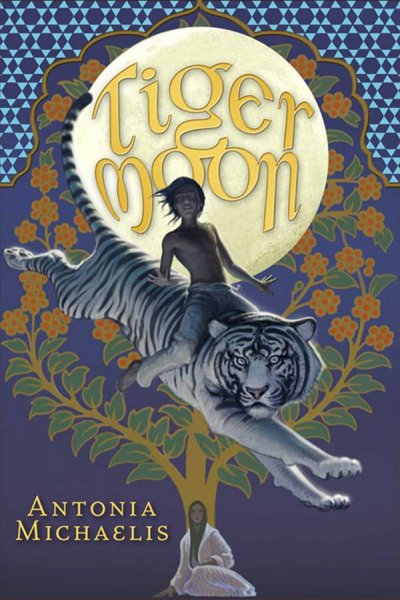 Tiger moon / Antonia Michaelis ; translated from the German by Anthea Bell.