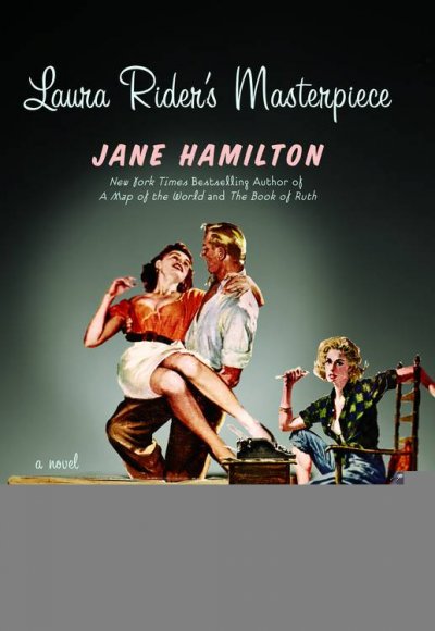 Laura Rider's masterpiece : a novel / Jane Hamilton.