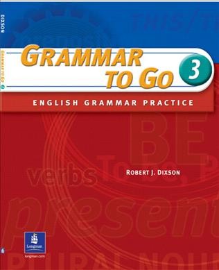 Grammar to go.ESL. 3 : English grammar practice / Robert J. Dixson.