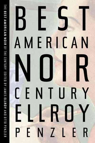 The best American noir of the century / edited by James Ellroy and Otto Penzler ; with an introduction by James Ellroy.