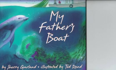 My father's boat / by Sherry Garland ; illustrated by Ted Rand.