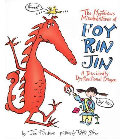 The mysterious misadventures of Foy Rin Jin : a decidedly dysfunctional dragon / by Jim Friedman ; pictures by Patti Stren.