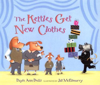 The Kettles get new clothes / Dayle Ann Dodds ; illustrated by Jill McElmurry.