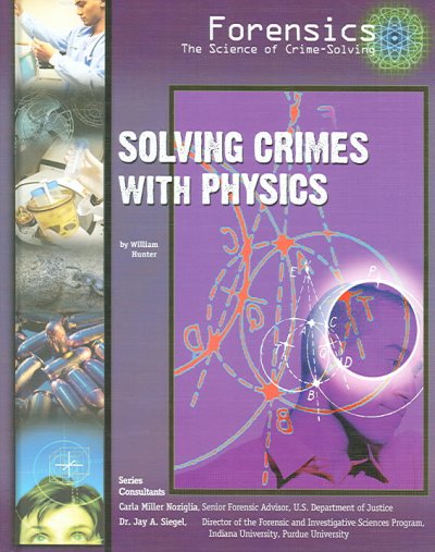 Solving crimes with physics [book] / by William Hunter.
