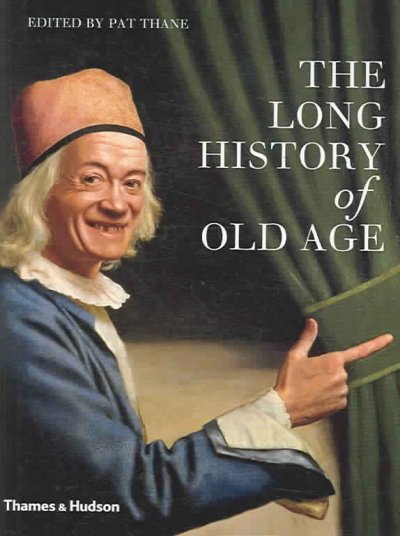 The long history of old age / edited by Pat Thane.